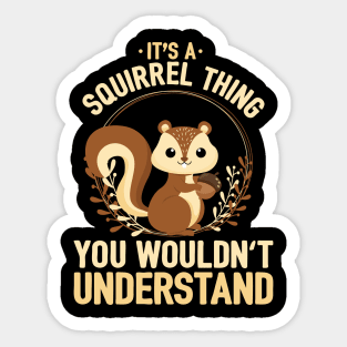 It's A Squirrel Thing, You Wouldn't Understand Sticker